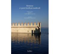 Libri Sirmione E I Porti Fortificati Medievali. Atti Del Convegno (Sirmione, 30