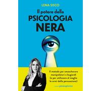 Libri Sisco Lena - Il Potere Della Psicologia Nera. Il Metodo Per Smascherare Ma