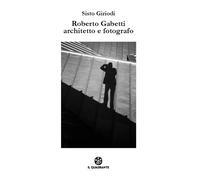 Libri Sisto Giriodi - Roberto Gabetti Architetto E Fotografo. Ediz. Illustrata