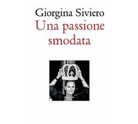 Una passione smodata - Siviero Giorgina
