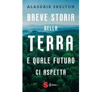 Libri Skelton Alasdair - Breve Storia Della Terra E Quale Futuro Ci Aspetta