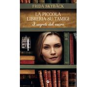 Libri SkybÃ¤ck Frida - I Segreti Del Cuore. La Piccola Libreria Sul Tamigi