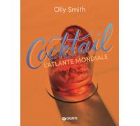 COCKTAIL. L'ATLANTE MONDIALE - SMITH OLLY - Giunti Editore