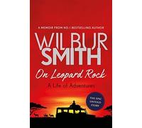 Libri Smith, Wilbur - On Leopard Rock: A Life Of Adventures [Edizione: Regno Uni