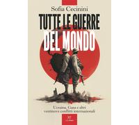 Libri Sofia Cecinini - Tutte Le Guerre Del Mondo. Ucraina, Gaza E Altri Ventinov