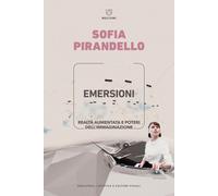 Libri Sofia Pirandello - Emersioni. Realta Aumentata E Poteri Dell'immaginazione