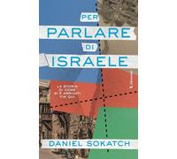 Libri Sokatch Daniel - Per Parlare Di Israele. La Storia Di Come Si E Arrivati F