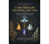 Libri Solanimus - I Tre Principi Filosofici Piu Uno. Mercurio, Zolfo, Sale E Nit