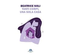 Tanti corpi, una sola casa. Nuova ediz.