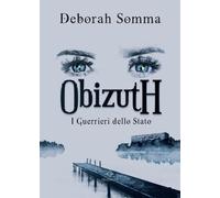 Libri Somma Deborah - I Guerrieri Dello Stato. Obizuth