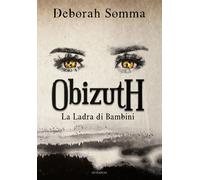 Libri Somma Deborah - La Ladra Di Bambini. Obizuth