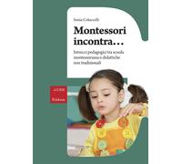 Libri Sonia Coluccelli - Montessori Incontra... Intrecci Pedagogici Tra Scuola M