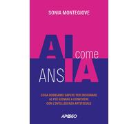 Libri Sonia Montegiove - AI Come Ansia. Cosa Dobbiamo Sapere Per Insegnare Ai Pi