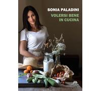 Libri Sonia Paladini - Volersi bene in cucina - 2021 (Biografia)