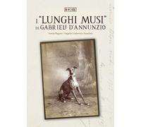 Libri Sonia Ragno - I «lunghi musi» di Gabriele d'Annunzio - 2021