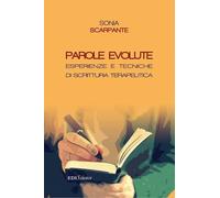 Libri Sonia Scarpante - Parole Evolute. Esperienze E Tecniche Di Scrittura Terap