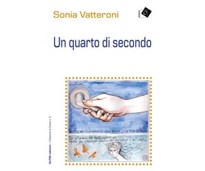 Libri Sonia Vatteroni - Un quarto di secondo - 2022