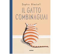 Libri Sophie Blackall - Il Gatto Combinaguai. Ediz. A Colori