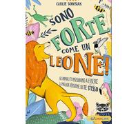 Libri Sorosiak Carlie - Sono Forte Come Un Leone Crescere. Ediz. A Colori