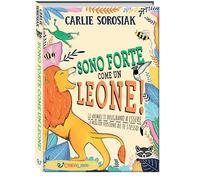 Libri Sorosiak Carlie - Sono Forte Come Un Leone Crescere. Ediz. A Colori