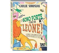 Libri Sorosiak Carlie - Sono Forte Come Un Leone Ediz. A Colori