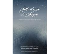 Libri Sotto Il Cielo Di Nizza. Storie E Scatti Dal Cuore. Racconti Di Ieri, Oggi