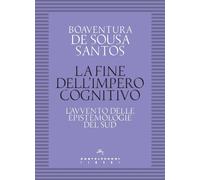 Libri Sousa Santos Boaventura de - La Fine Dell'impero Cognitivo. L'avvento Dell