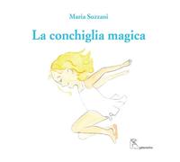 Libri Sozzani Maria - La Conchiglia Magica. Ediz. Italiana E Inglese