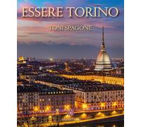 Libri Spagone Toni - Essere Torino. Ediz. Italiana E Inglese