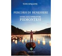 Libri Spagone Toni - Percorsi Di Benessere. Guida Agli Operatori Piemontesi