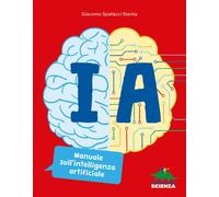 Libri Spallacci Stenta Giacomo - IA. Manuale Sull'intelligenza Artificiale. Ediz