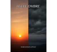 Libri Spano Mariagrazia - Luci E Ombre. La Mia Biografia