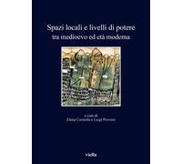 Libri Spazi Locali E Livelli Di Potere Tra Medioevo Ed Eta Moderna