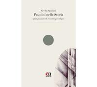 Libri Spaziani Cecilia - Pasolini Nella Storia. Quel Passato Ch'e Nostro Privile