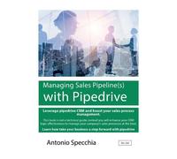 Libri Specchia Antonio - Managing Sales Pipeline(S) With Pipedrive. How To Use T