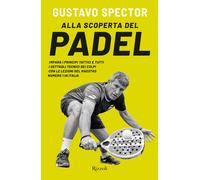 Libri Spector Gustavo - Alla Scoperta Del Padel. Impara I Principi Tattici E Tut