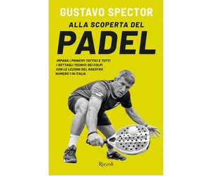 Libri Spector Gustavo - Alla Scoperta Del Padel. Impara I Principi Tattici E Tut