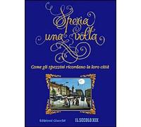 Libri Spezia Una Volta. Come Gli Spezzini Ricordano La Loro Citta