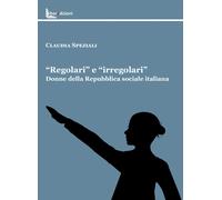 Libri Speziali Claudia - Regolari E Irregolari. Donne Della Repubblica Sociale I