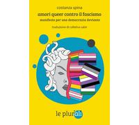 Libri Spina Costanza - Amori Queer Contro Il Fascismo. Manifesto Per Una Democra