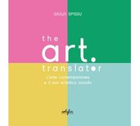 Libri Spissu Giulia - The Art Translator. L'arte Contemporanea E Il Suo Eclettic