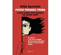 POTEVI PENSARCI PRIMA. E ALTRI GIUDIZI NON RICHIESTI SUI NOSTRI CORPI -