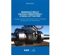 Libri Spotti Alberto - Manuale Delle Valvole Industriali E Degli Attuatori. Tipo