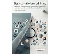 Libri Squarciare Il Velame Del Futuro. La Ricerca Qualitativa Nelle Scienze Comp