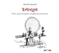 Libri Squatrito Marcello - Emozioni. L'oasi: Pensieri Ed Emozioni In Una Gabbia