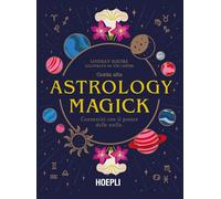 Libri Squire Lindsay - Guida Alla Astrology Magick. Connettiti Con Il Potere Del