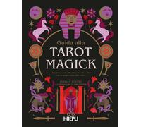 GUIDA ALLA TAROT MAGICK. IMPARA A CONOSCERTI ATTRAVERSO I TAROCCHI CON LA MAGIA