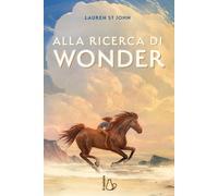 Libri St. John Lauren - Alla Ricerca Di Wonder. Il Cavallo Dei Sogni