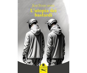Libri Stancarone JosÃ¨ - L' Utopia Dei Bastardi. Ediz. Illustrata