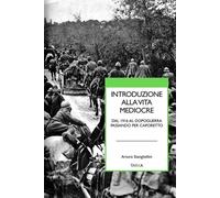 Libri Stanghellini Arturo - Introduzione Alla Vita Mediocre. Dal 1916 Al Dopogue